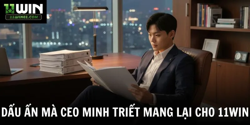 Dấu ấn mà CEO Minh Triết mang lại cho 11win