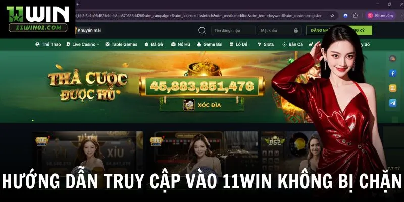 Truy Cập Vào 11win Không Bị Chặn - Cách Đăng Nhập Vào 11win Ổn Định Và Liên Tục